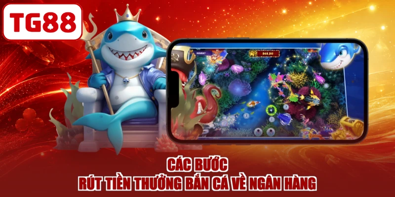 Các bước rút tiền thưởng bắn cá về ngân hàng