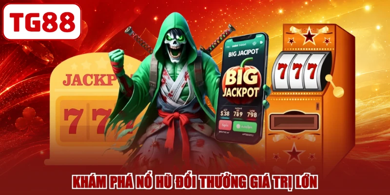 Khám phá nổ hũ đổi thưởng giá trị lớn